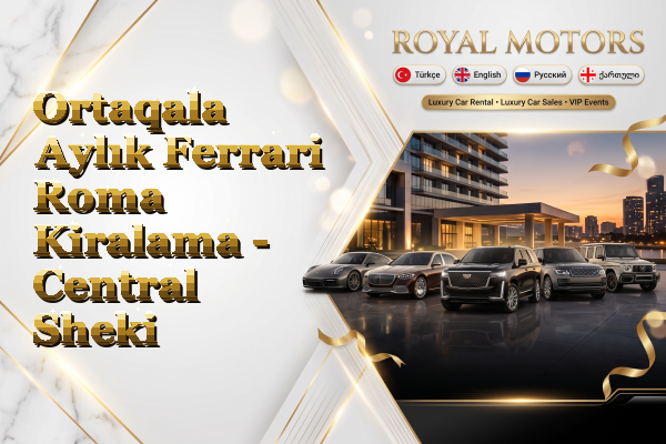 Ortaqala Aylık Ferrari Roma Kiralama - Central Sheki