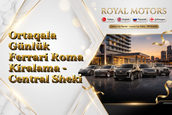 Ortaqala Günlük Ferrari Roma Kiralama - Central Sheki