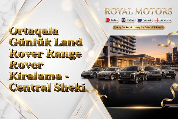 Ortaqala Günlük Land Rover Range Rover Kiralama - Central Sheki
