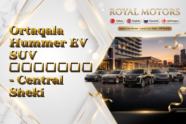 Ortaqala Hummer EV SUV გაყიდვა - Central Sheki