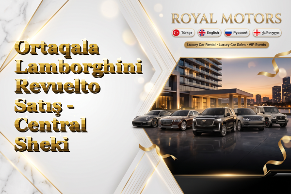 Ortaqala Lamborghini Revuelto Satış - Central Sheki