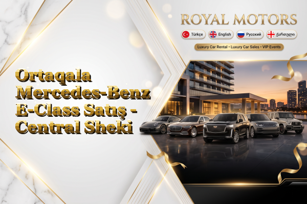 Ortaqala Mercedes-Benz E-Class Satış - Central Sheki