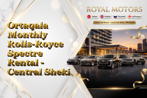 Ortaqala Monthly Rolls-Royce Spectre Rental - Central Sheki