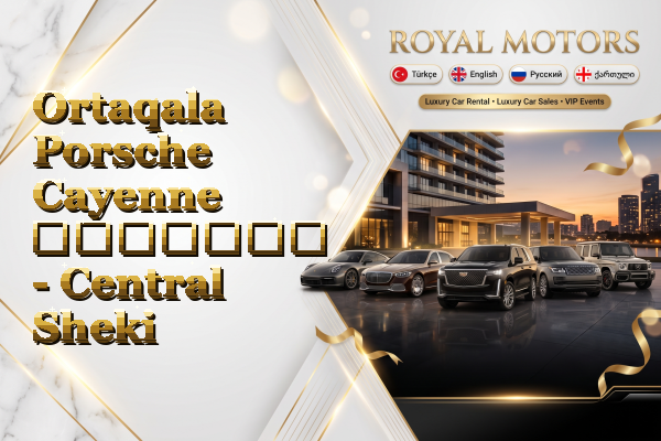 Ortaqala Porsche Cayenne გაყიდვა - Central Sheki
