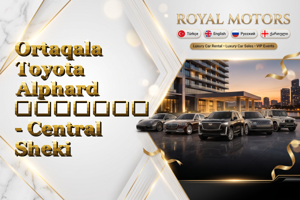 Ortaqala Toyota Alphard გაყიდვა - Central Sheki