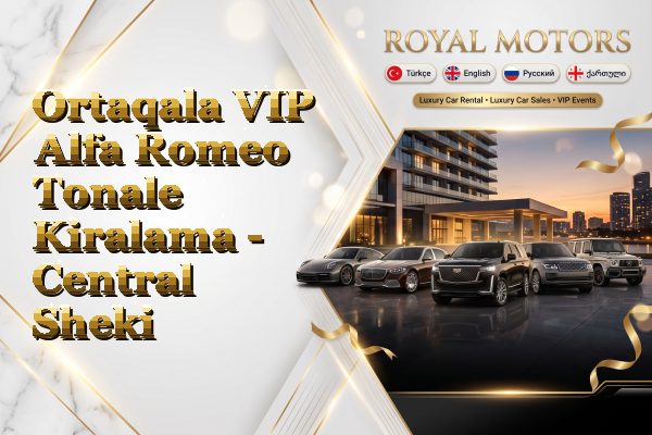 Ortaqala VIP Alfa Romeo Tonale Kiralama - Central Sheki