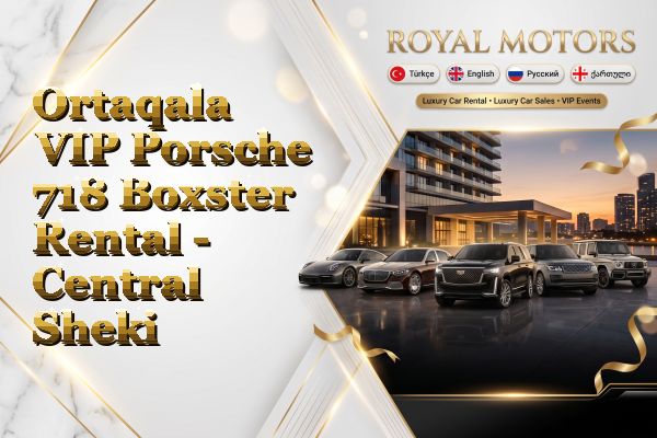 Ortaqala VIP Porsche 718 Boxster Rental - Central Sheki