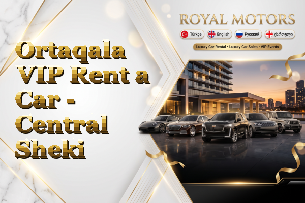 Ortaqala VIP Rent a Car - Central Sheki