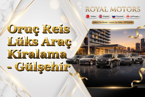 Oruç Reis Lüks Araç Kiralama - Gülşehir
