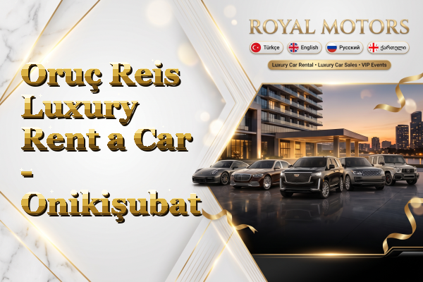 Oruç Reis Luxury Rent a Car - Onikişubat