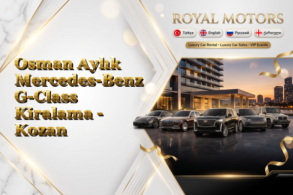 Osman Aylık Mercedes-Benz G-Class Kiralama - Kozan