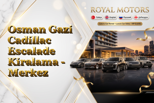 Osman Gazi Cadillac Escalade Kiralama - Merkez