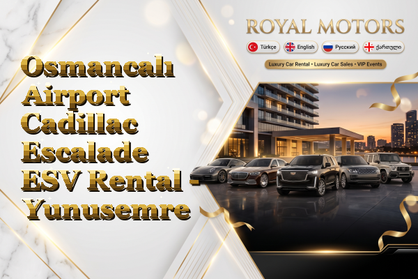 Osmancalı Airport Cadillac Escalade ESV Rental - Yunusemre