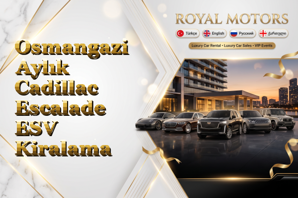 Osmangazi Aylık Cadillac Escalade ESV Kiralama