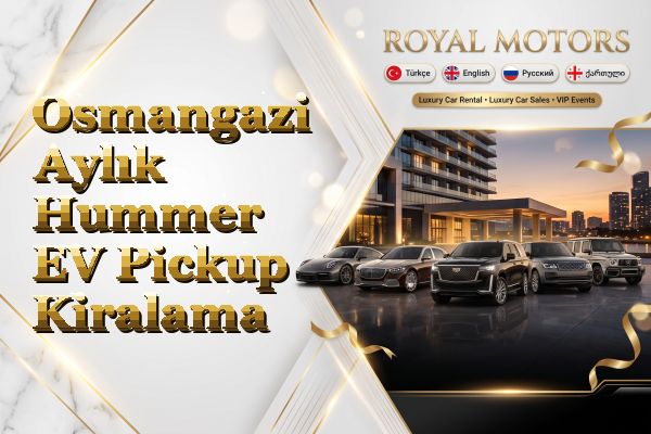 Osmangazi Aylık Hummer EV Pickup Kiralama