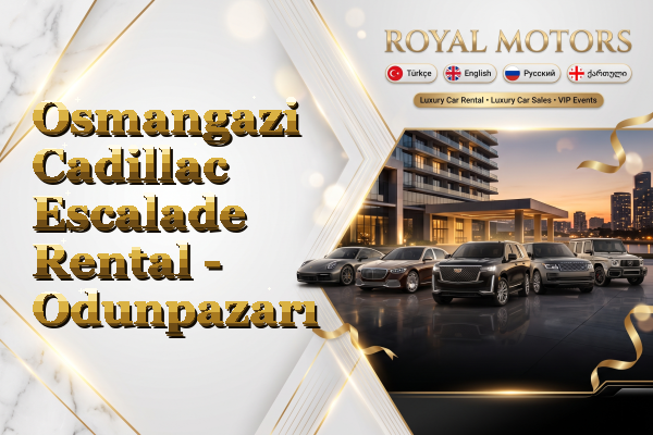 Osmangazi Cadillac Escalade Rental - Odunpazarı