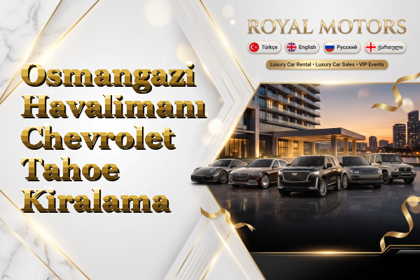 Osmangazi Havalimanı Chevrolet Tahoe Kiralama