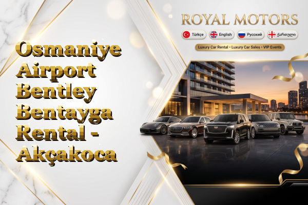 Osmaniye Airport Bentley Bentayga Rental - Akçakoca