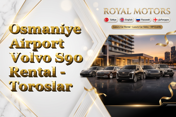 Osmaniye Airport Volvo S90 Rental - Toroslar