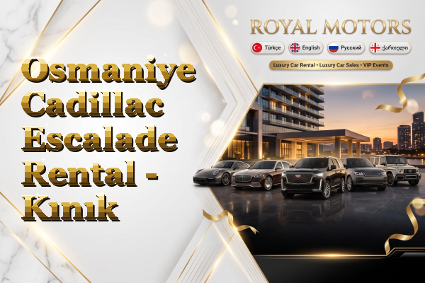 Osmaniye Cadillac Escalade Rental - Kınık