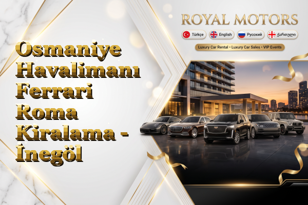 Osmaniye Havalimanı Ferrari Roma Kiralama - İnegöl