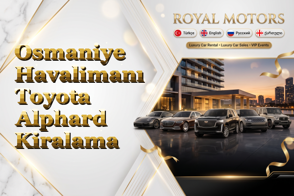 Osmaniye Havalimanı Toyota Alphard Kiralama