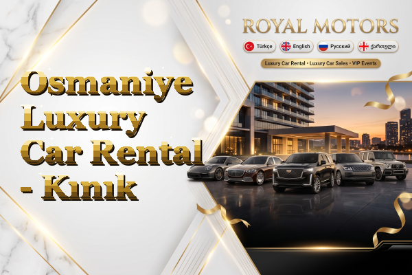 Osmaniye Luxury Car Rental - Kınık