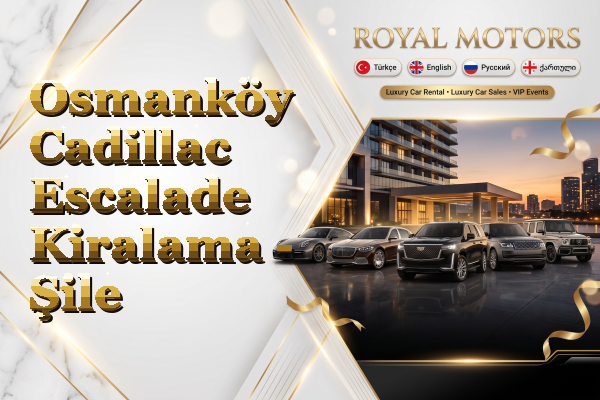 Osmanköy Cadillac Escalade Kiralama - Şile