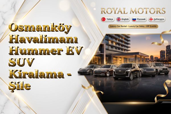Osmanköy Havalimanı Hummer EV SUV Kiralama - Şile