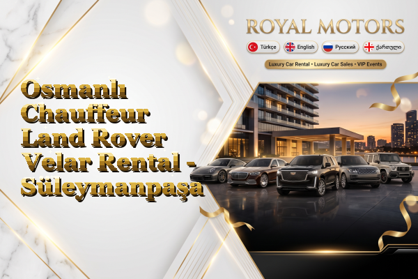 Osmanlı Chauffeur Land Rover Velar Rental - Süleymanpaşa