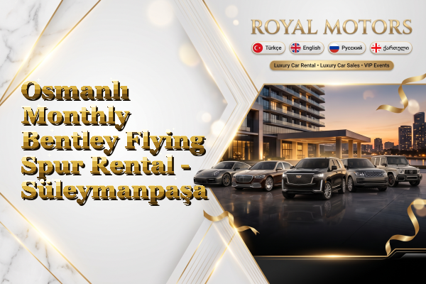 Osmanlı Monthly Bentley Flying Spur Rental - Süleymanpaşa