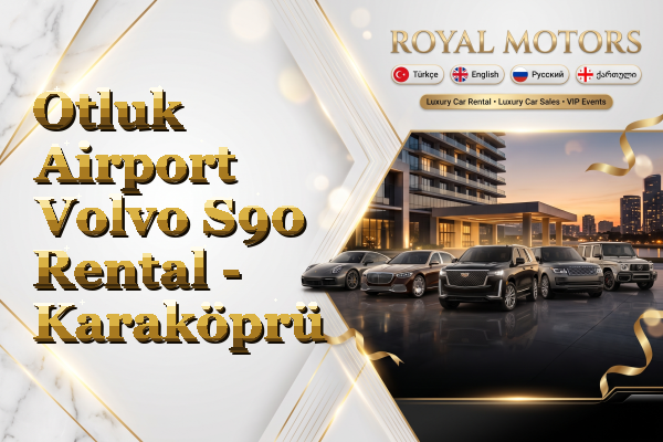 Otluk Airport Volvo S90 Rental - Karaköprü