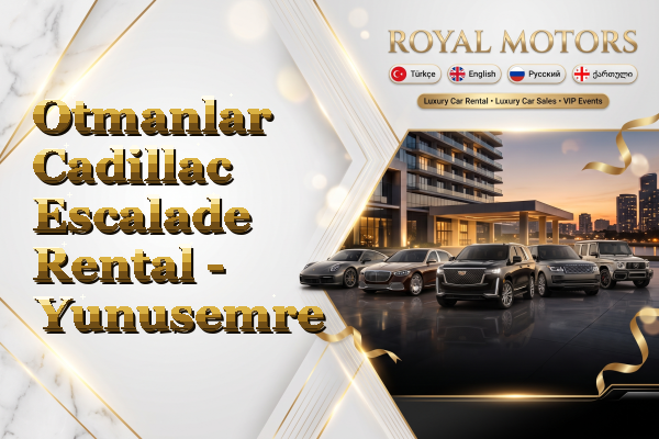 Otmanlar Cadillac Escalade Rental - Yunusemre