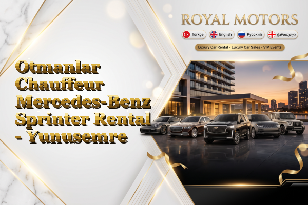 Otmanlar Chauffeur Mercedes-Benz Sprinter Rental - Yunusemre