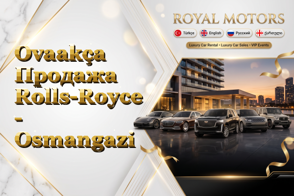 Ovaakça Продажа Rolls-Royce - Osmangazi