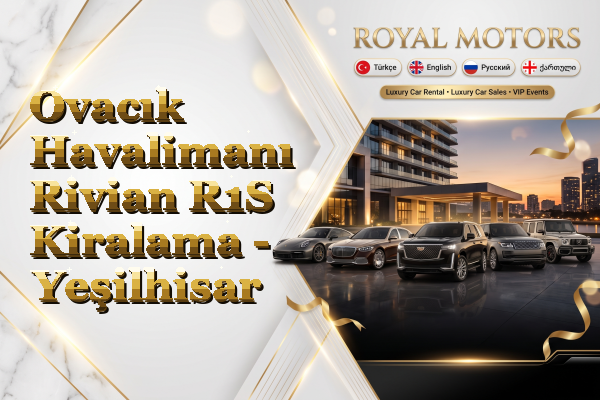 Ovacık Havalimanı Rivian R1S Kiralama - Yeşilhisar