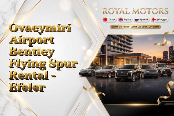 Ovaeymiri Airport Bentley Flying Spur Rental - Efeler