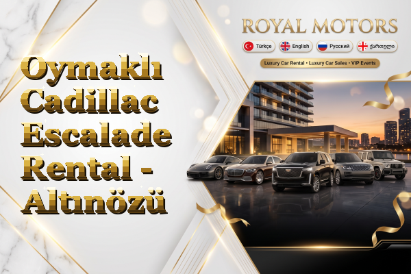 Oymaklı Cadillac Escalade Rental - Altınözü