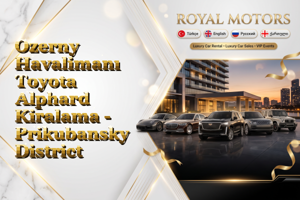 Ozerny Havalimanı Toyota Alphard Kiralama - Prikubansky District