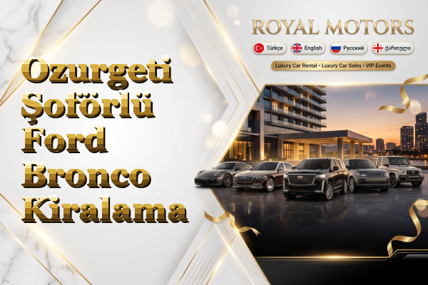 Ozurgeti Şoförlü Ford Bronco Kiralama