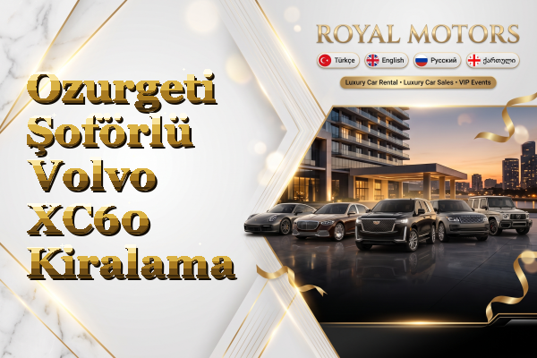 Ozurgeti Şoförlü Volvo XC60 Kiralama