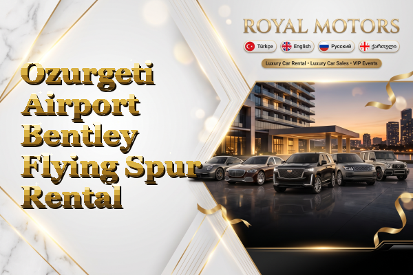 Ozurgeti Airport Bentley Flying Spur Rental