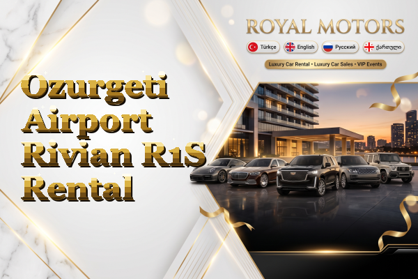 Ozurgeti Airport Rivian R1S Rental