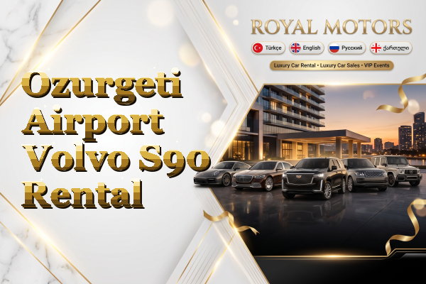 Ozurgeti Airport Volvo S90 Rental