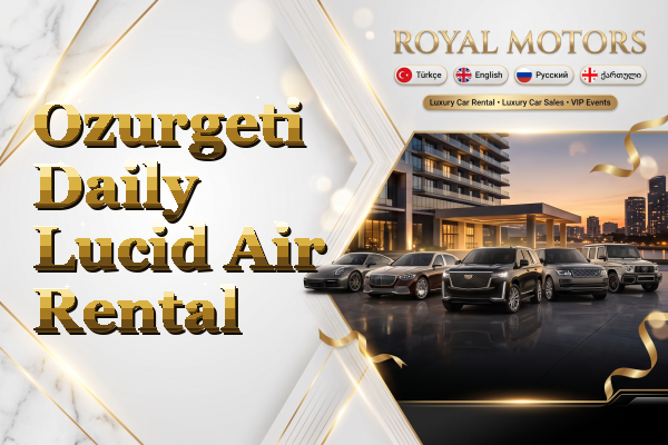 Ozurgeti Daily Lucid Air Rental