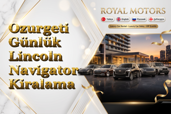 Ozurgeti Günlük Lincoln Navigator Kiralama