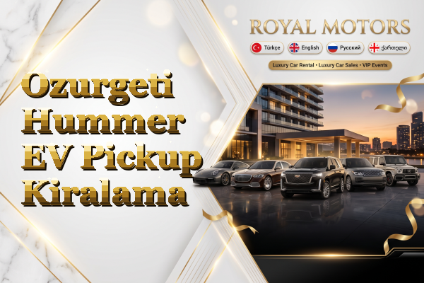 Ozurgeti Hummer EV Pickup Kiralama
