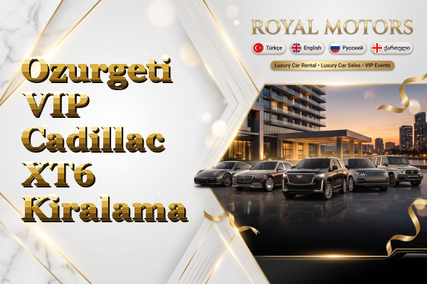 Ozurgeti VIP Cadillac XT6 Kiralama