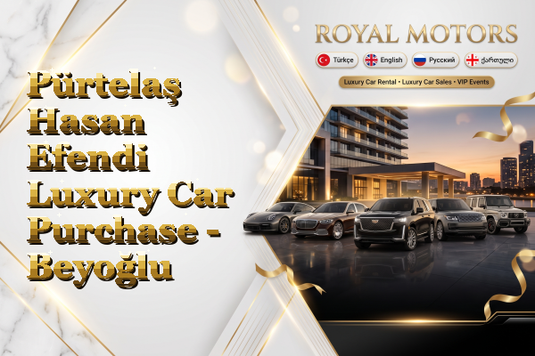 Pürtelaş Hasan Efendi Luxury Car Purchase - Beyoğlu