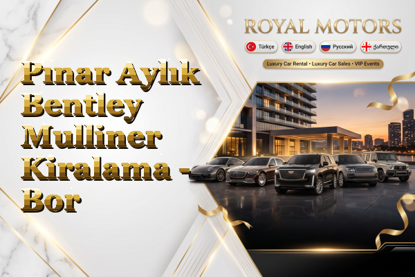 Pınar Aylık Bentley Mulliner Kiralama - Bor